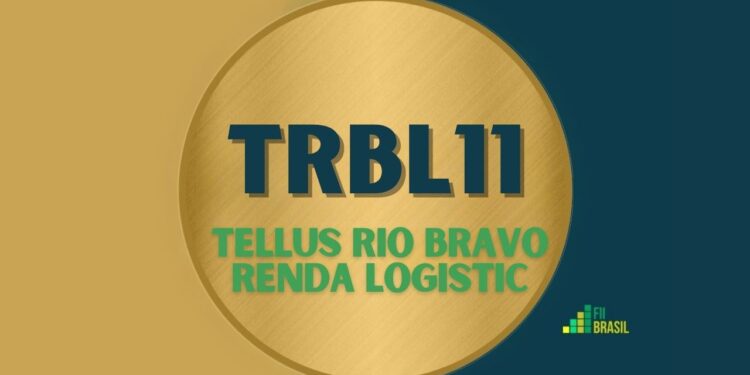 TRBL11 TELLUS RIO BRAVO RENDA LOGISTIC
