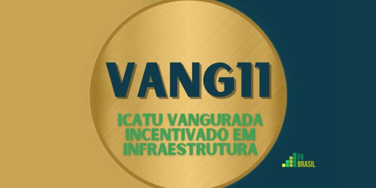 VANG11 ICATU VANGURADA INCENTIVADO EM INFRAESTRUTURA